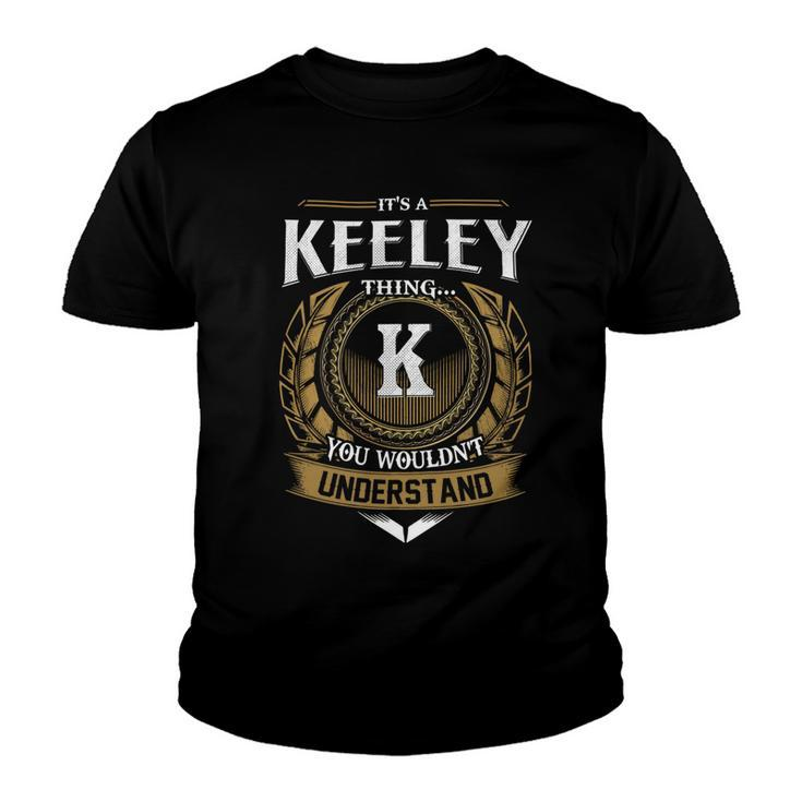 Its A Keeley Thing You Wouldnt Understand Name  Youth T-shirt