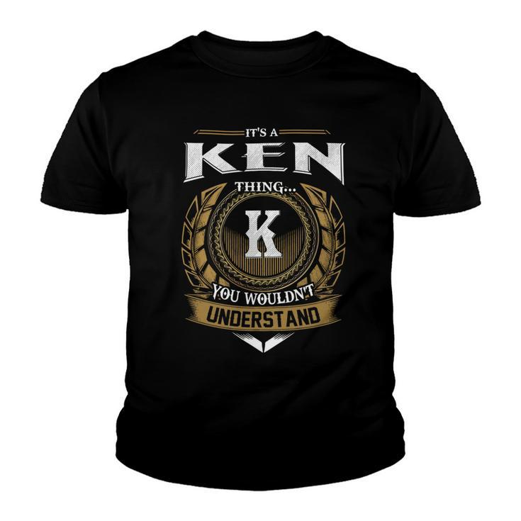 Its A Ken Thing You Wouldnt Understand Name  Youth T-shirt