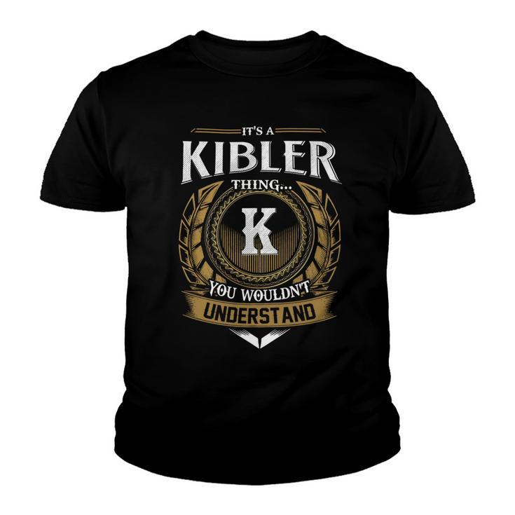 Its A Kibler Thing You Wouldnt Understand Name  Youth T-shirt