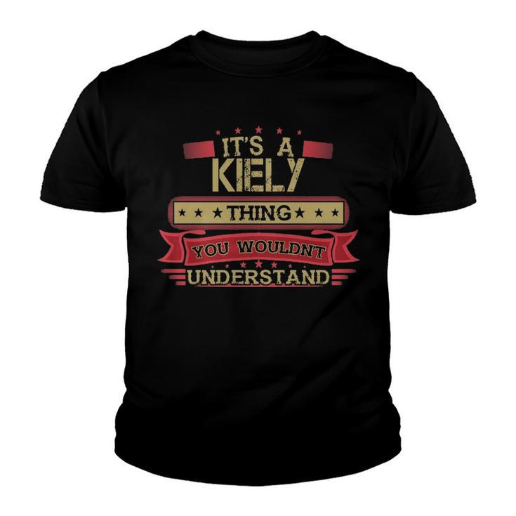 Its A Kiely Thing You Wouldnt Understand T Shirt Kiely Shirt Shirt For Kiely Youth T-shirt