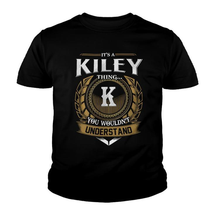Its A Kiley Thing You Wouldnt Understand Name  Youth T-shirt