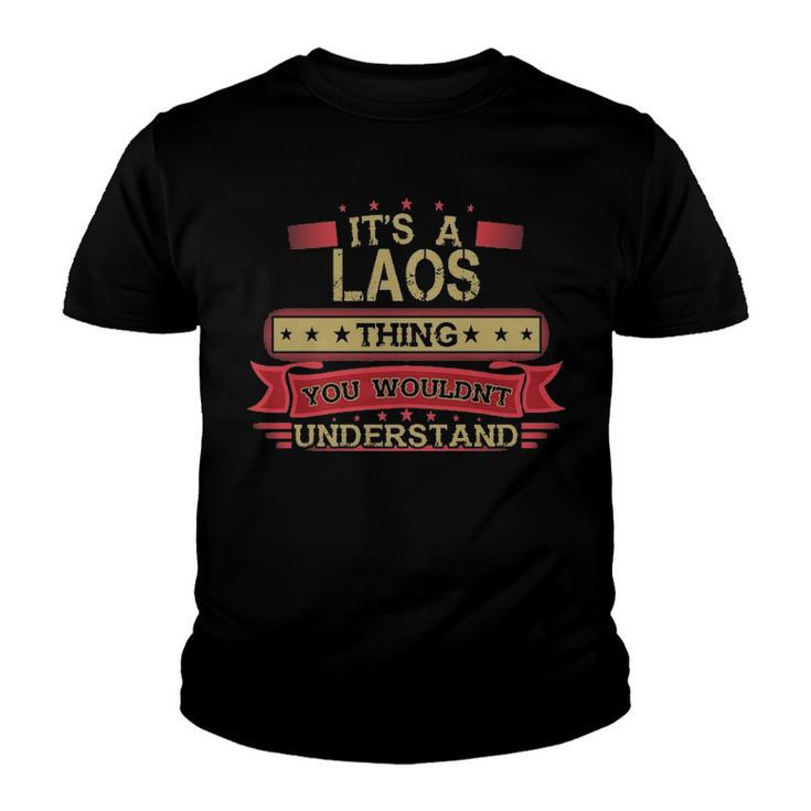 Its A Laos Thing You Wouldnt Understand T Shirt Laos Shirt Shirt For Laos Youth T-shirt