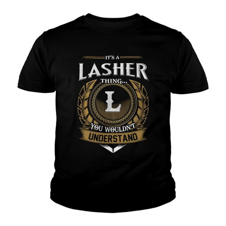 Its A Lasher Thing You Wouldnt Understand Name  Youth T-shirt
