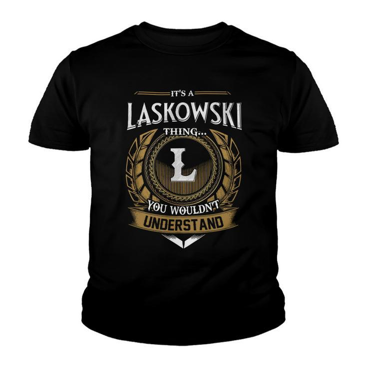 Its A Laskowski Thing You Wouldnt Understand Name  Youth T-shirt