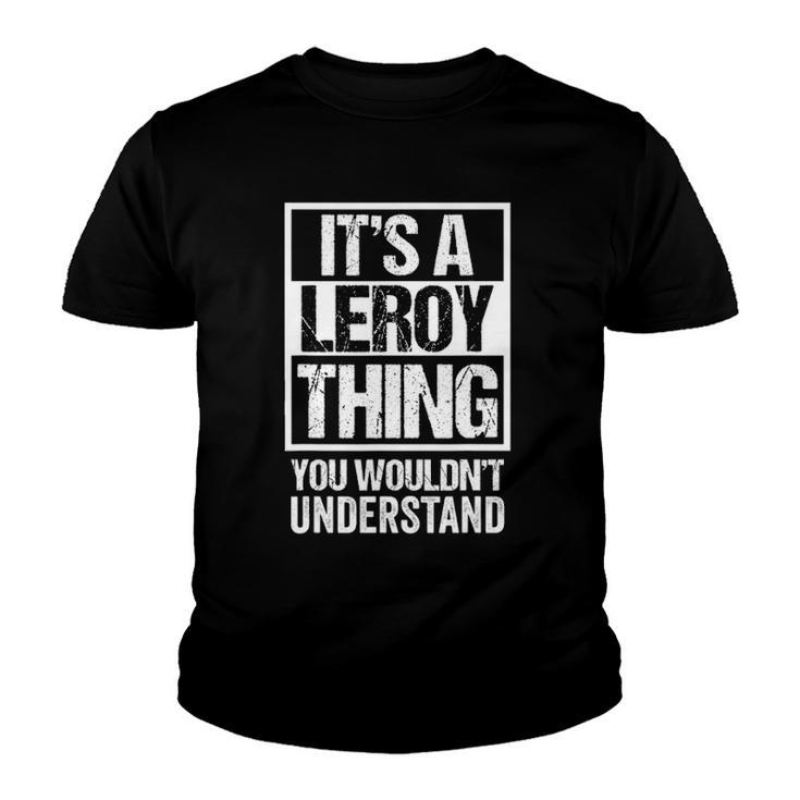 Its A Leroy Thing You Wouldnt Understand Surname Name Youth T-shirt