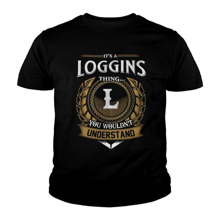 Its A Loggins Thing You Wouldnt Understand Name  Youth T-shirt