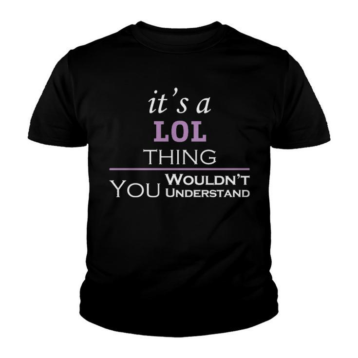 Its A Lol Thing You Wouldnt Understand T Shirt Lol Shirt  For Lol  Youth T-shirt