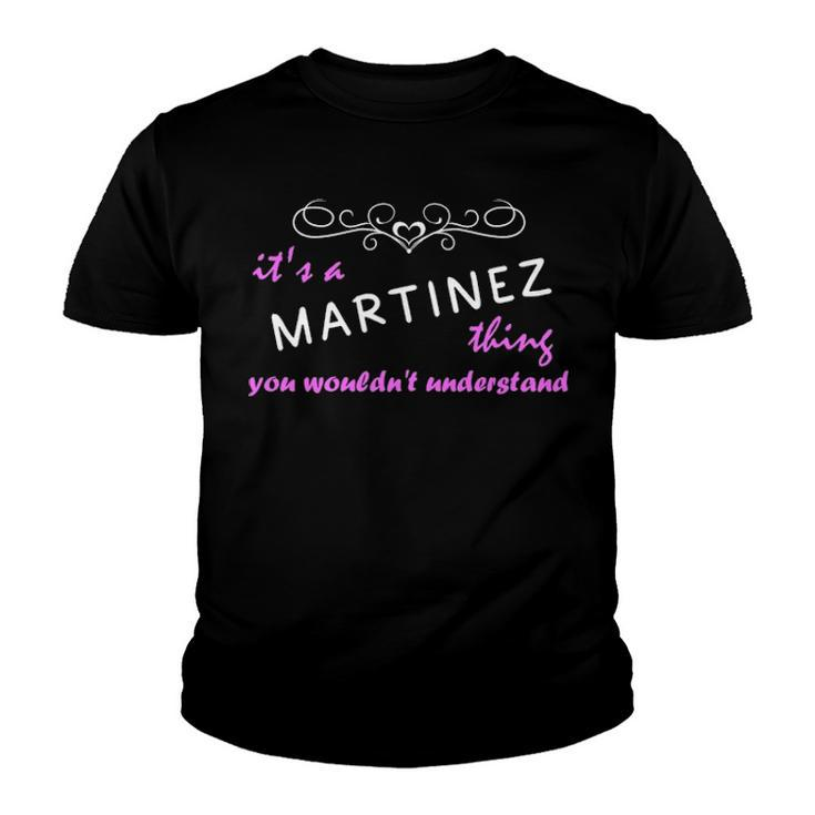Its A Martinez Thing You Wouldnt Understand T Shirt Martinez Shirt  For Martinez  Youth T-shirt