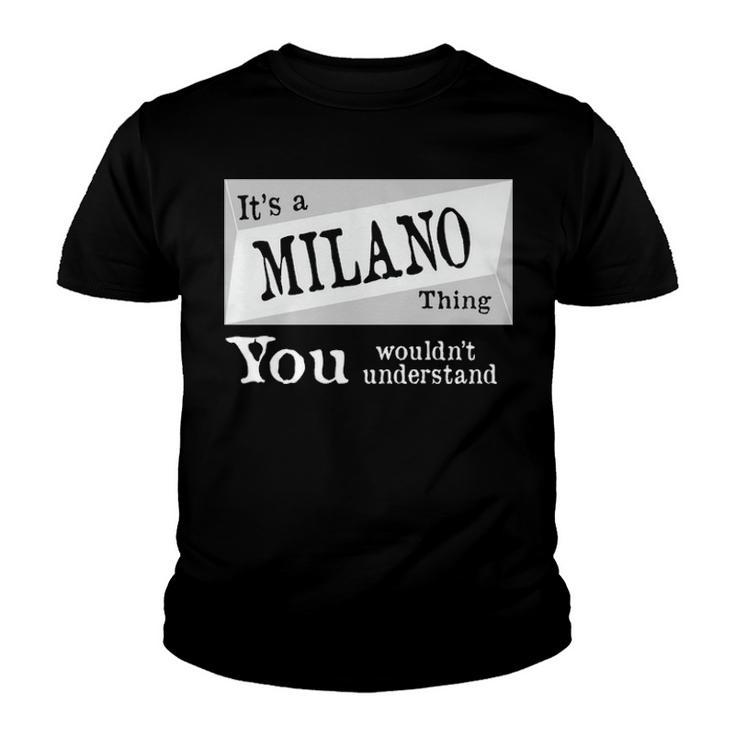 Its A Milano Thing You Wouldnt Understand T Shirt Milano Shirt  For Milano D Youth T-shirt