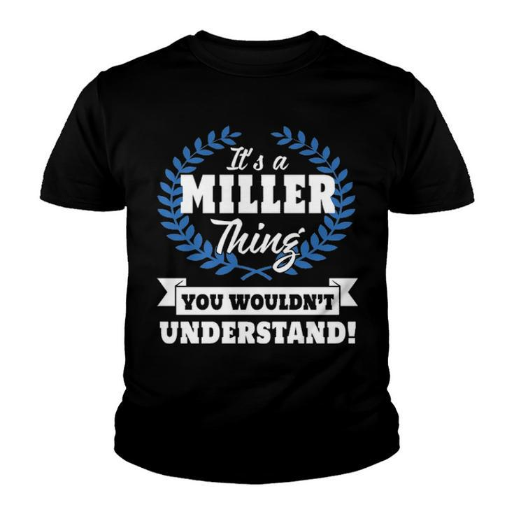 Its A Miller Thing You Wouldnt Understand T Shirt Miller Shirt  For Miller A Youth T-shirt