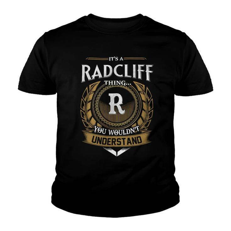 Its A Radcliff Thing You Wouldnt Understand Name  Youth T-shirt