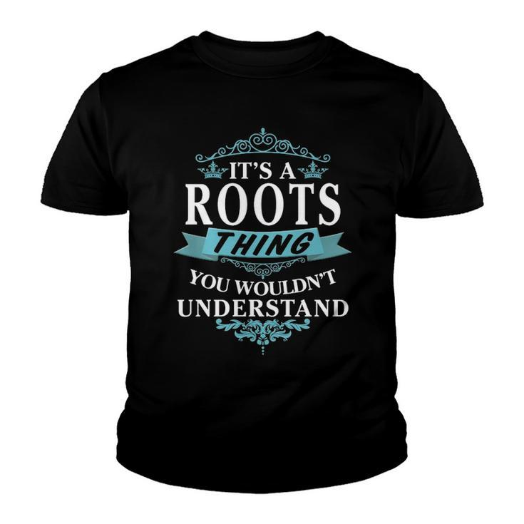 Its A Roots Thing You Wouldnt Understand T Shirt Roots Shirt  For Roots  Youth T-shirt