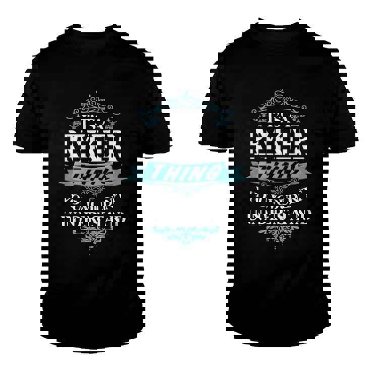 Its A Ryker Thing You Wouldnt Understand T Shirt Ryker Shirt  For Ryker  Youth T-shirt