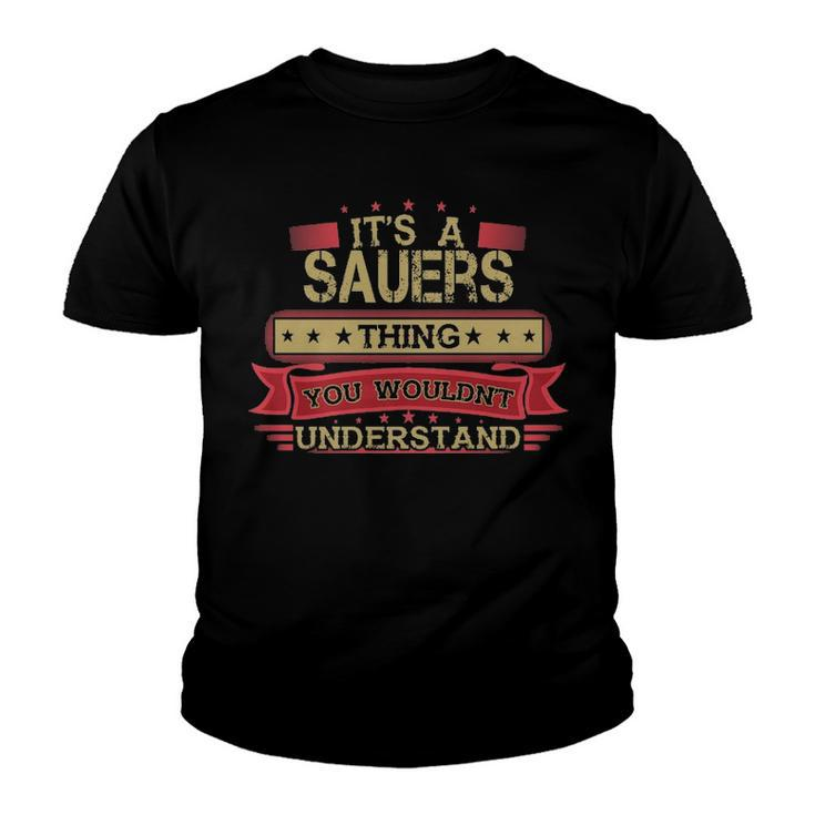 Its A Sauers Thing You Wouldnt Understand T Shirt Sauers Shirt Shirt For Sauers  Youth T-shirt