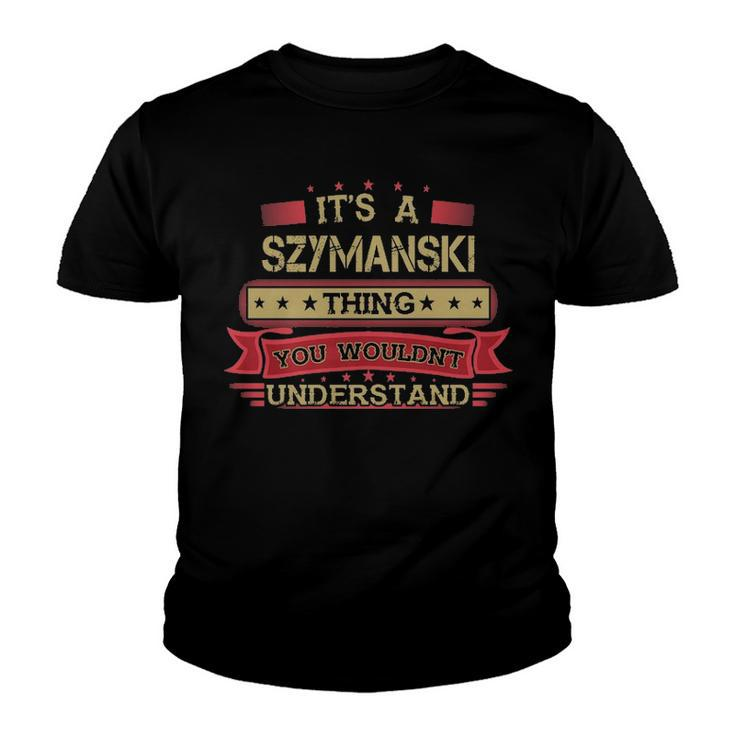 Its A Szymanski Thing You Wouldnt Understand T Shirt Szymanski Shirt Shirt For Szymanski Youth T-shirt