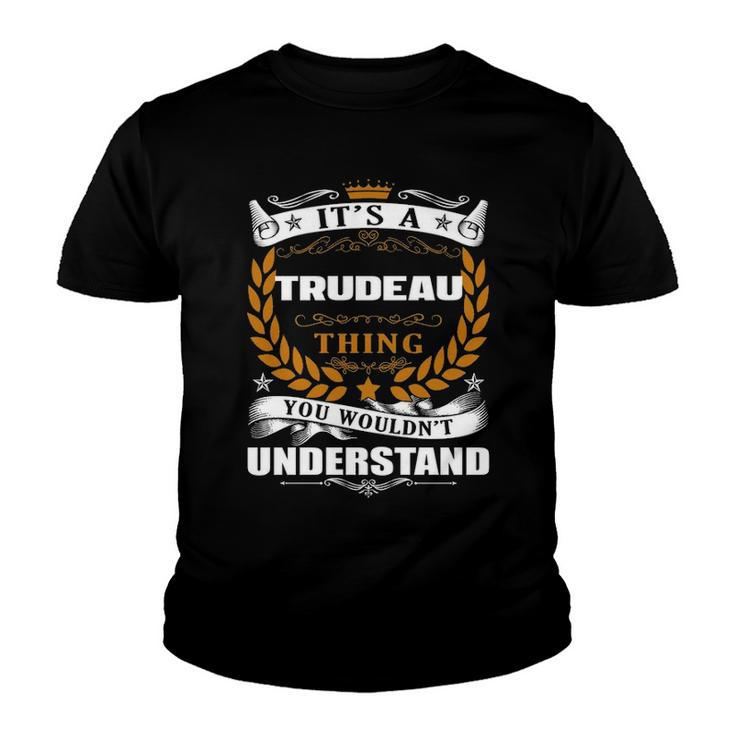 Its A Trudeau Thing You Wouldnt Understand T Shirt Trudeau Shirt  For Trudeau  Youth T-shirt