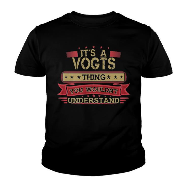 Its A Vogts Thing You Wouldnt Understand T Shirt Vogts Shirt Shirt For Vogts  Youth T-shirt