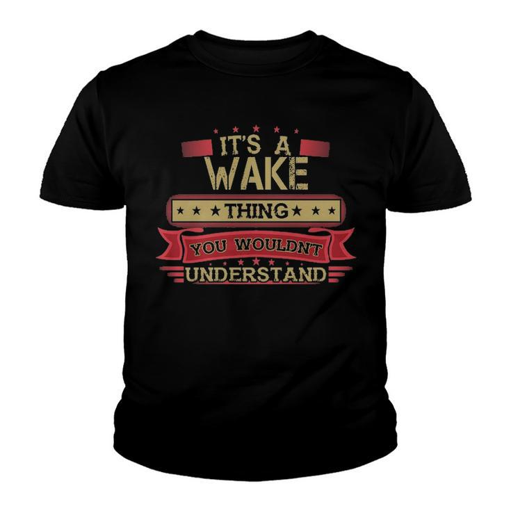 Its A Wake Thing You Wouldnt Understand T Shirt Wake Shirt Shirt For Wake  Youth T-shirt