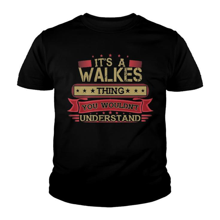Its A Walkes Thing You Wouldnt Understand T Shirt Walkes Shirt Shirt For Walkes  Youth T-shirt