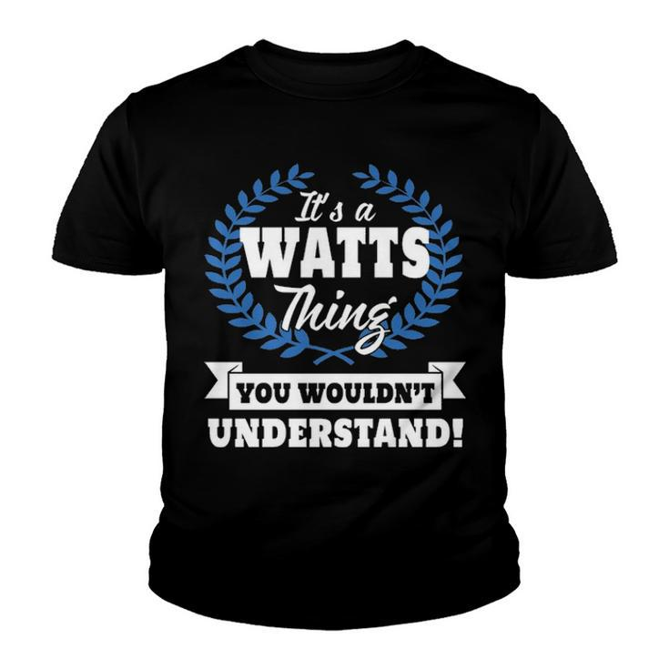 Its A Watts Thing You Wouldnt Understand T Shirt Watts Shirt  For Watts A Youth T-shirt