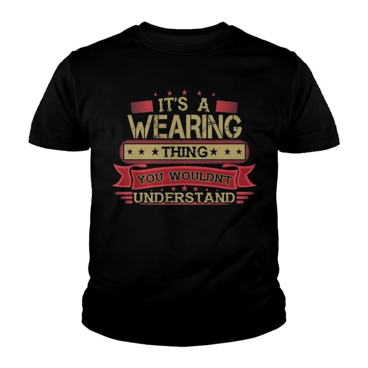 Its A Wearing Thing You Wouldnt Understand T Shirt Wearing Shirt Shirt For Wearing Youth T-shirt