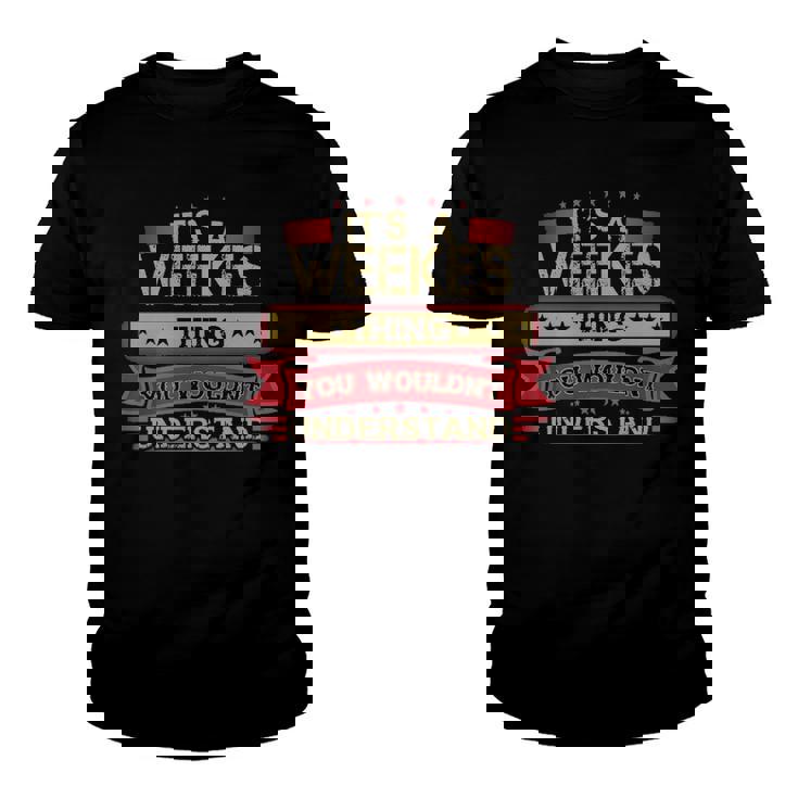 Its A Weekes Thing You Wouldnt Understand T Shirt Weekes Shirt Shirt For Weekes  Youth T-shirt
