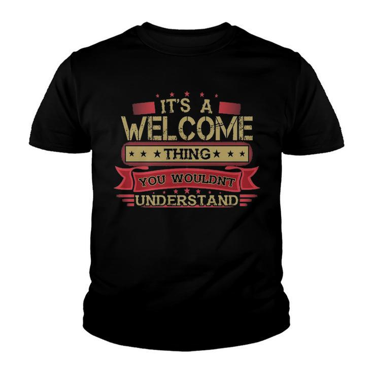 Its A Welcome Thing You Wouldnt Understand T Shirt Welcome Shirt Shirt For Welcome Youth T-shirt