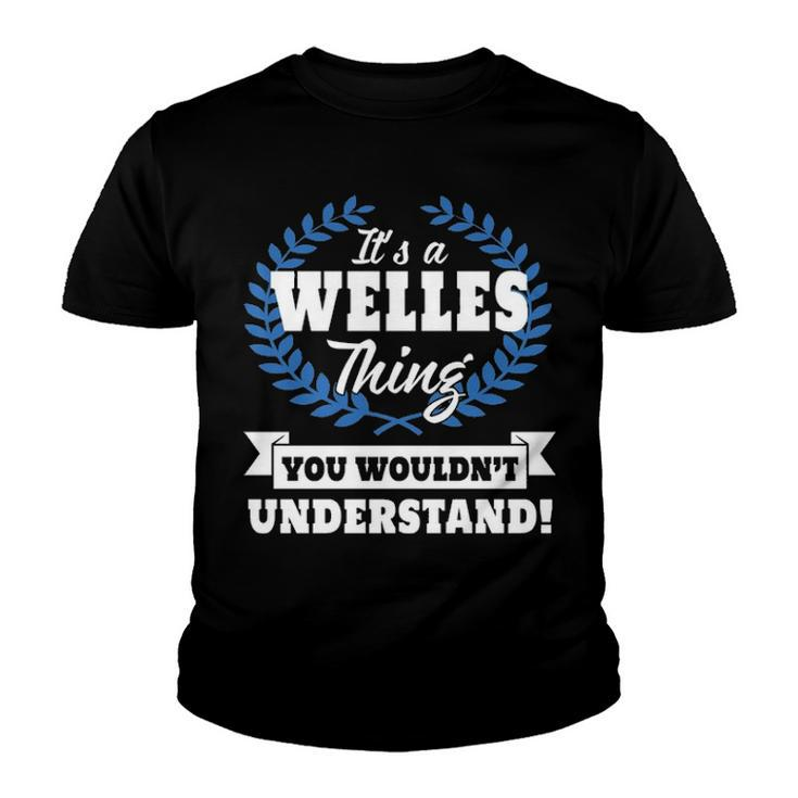 Its A Welles Thing You Wouldnt Understand T Shirt Welles Shirt  For Welles A Youth T-shirt