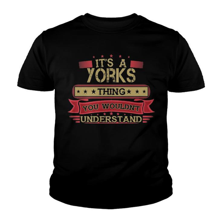 Its A Yorks Thing You Wouldnt Understand T Shirt Yorks Shirt Shirt For Yorks Youth T-shirt