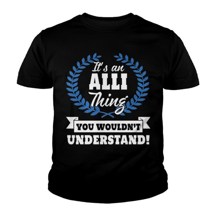 Its An Alli Thing You Wouldnt Understand T Shirt Alli Shirt  For Alli A Youth T-shirt
