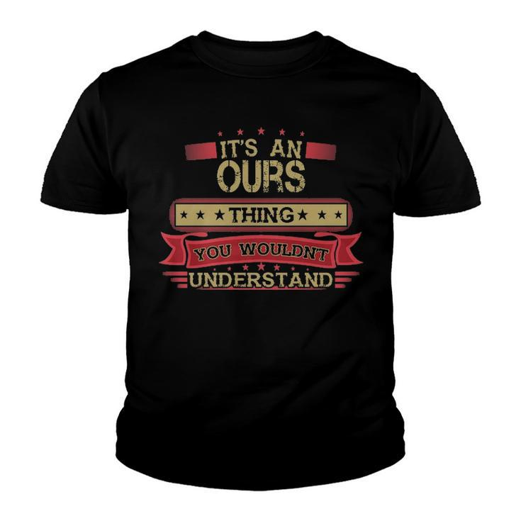 Its An Ours Thing You Wouldnt Understand T Shirt Ours Shirt Shirt For Ours Youth T-shirt