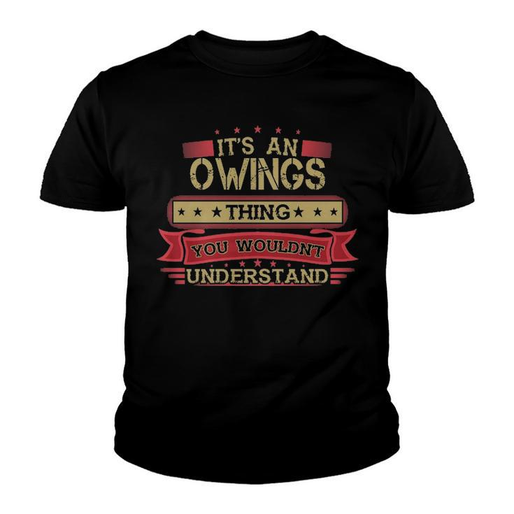 Its An Owings Thing You Wouldnt Understand T Shirt Owings Shirt Shirt For Owings Youth T-shirt