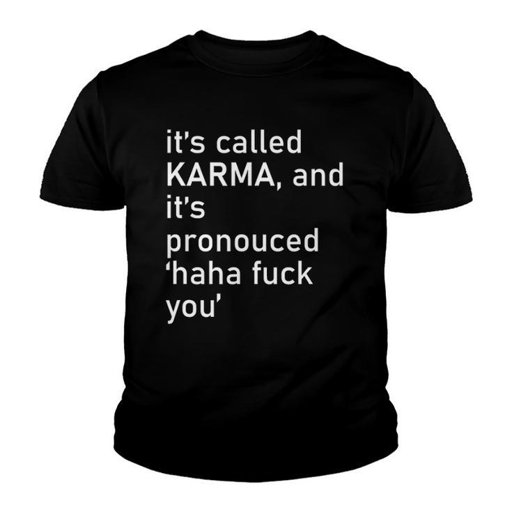 Its Called Karma And Its Pronounced Haha Fuck You Funny Life Youth T-shirt