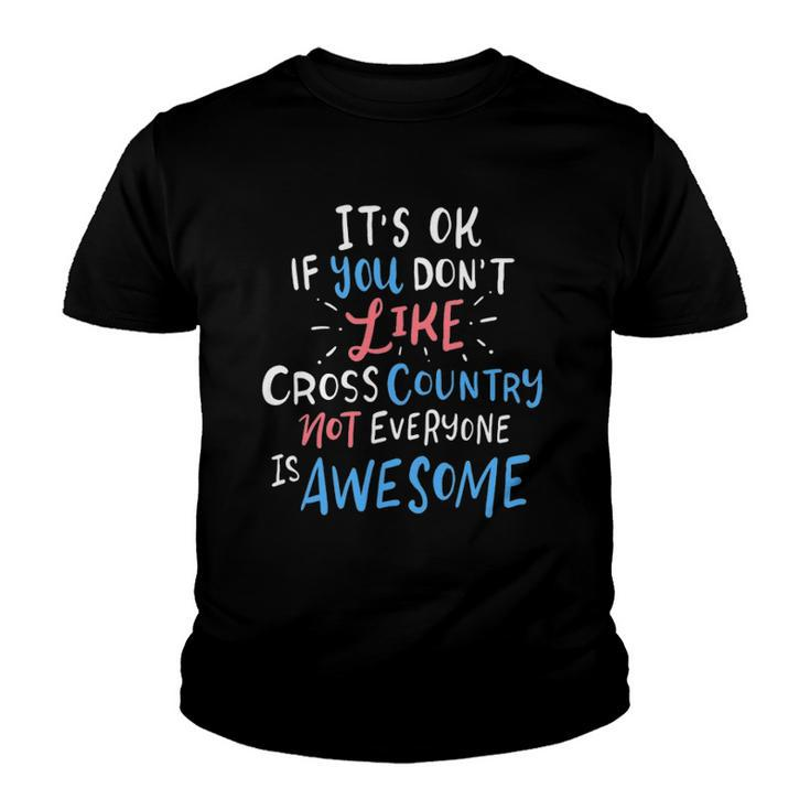 Its Ok If You Dont Like Cross Country Not Everyone Is Youth T-shirt