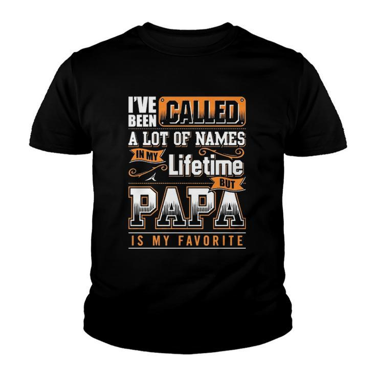 Ive Been Called A Lot Of Names In My Lifetime But Papa Is My Favorite Gift Youth T-shirt