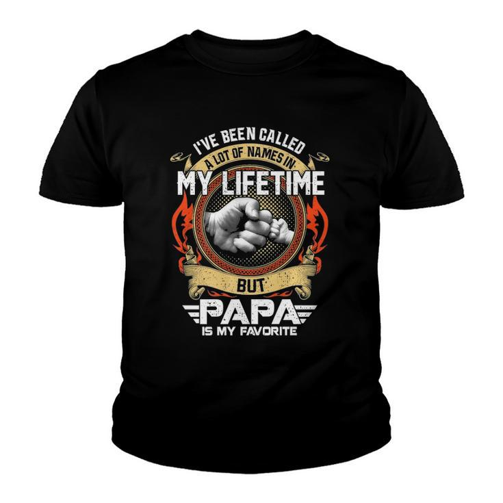 Ive Been Called Lot Of Name But Papa Is My Favorite  Youth T-shirt