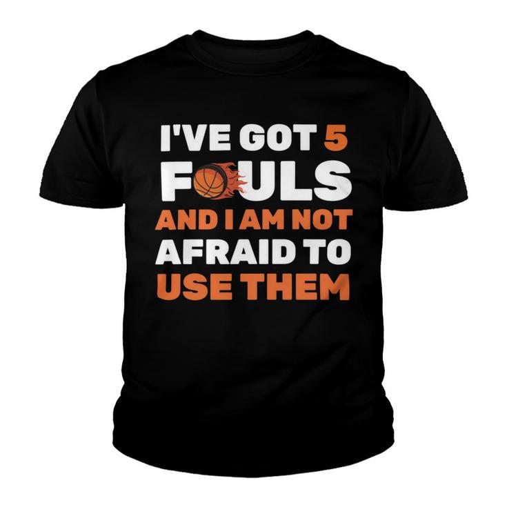 Ive Got 5 Fouls And I Am Not Afraid Basketball Player Cute Youth T-shirt