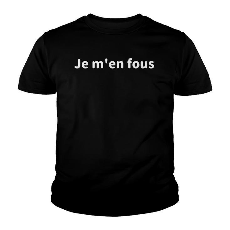 Je Men Fous I Dont Care In French Inspirational Quote Youth T-shirt