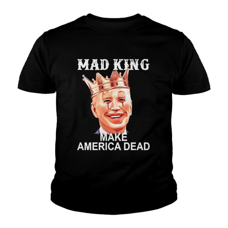Joe Biden Mad King Make America Dead Youth T-shirt