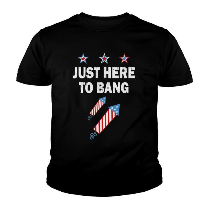 Just Here To Bang 4Th Of July Fireworks Patriotic American Youth T-shirt