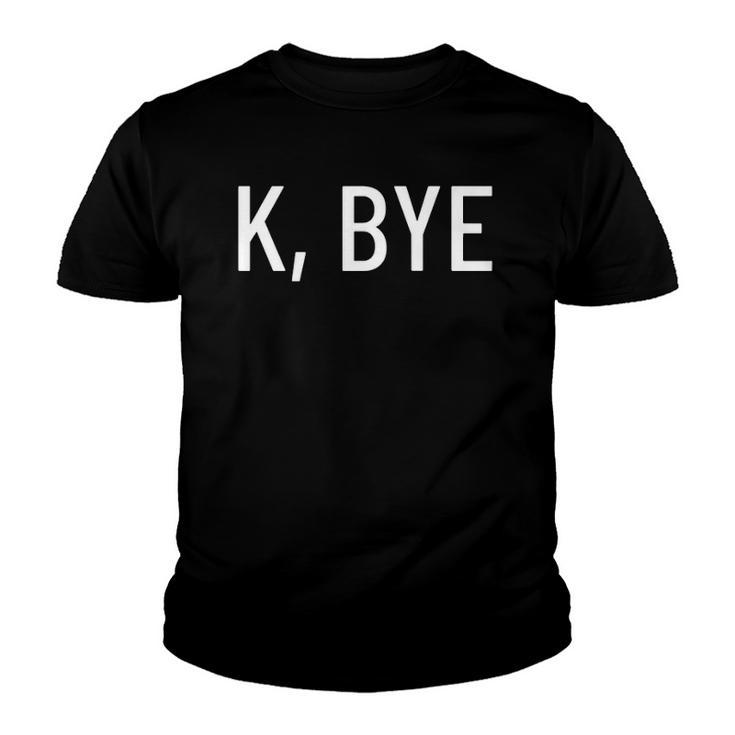 K Bye  Say Something Much Worse Youth T-shirt