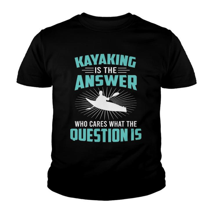 Kayaking Is The Answer Paddler Canoe Water Sports Paddling Youth T-shirt