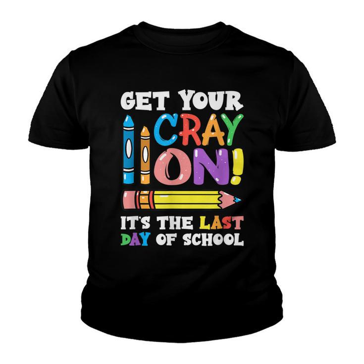 Last Day Of School Get Your Cray On Funny Teacher  Youth T-shirt