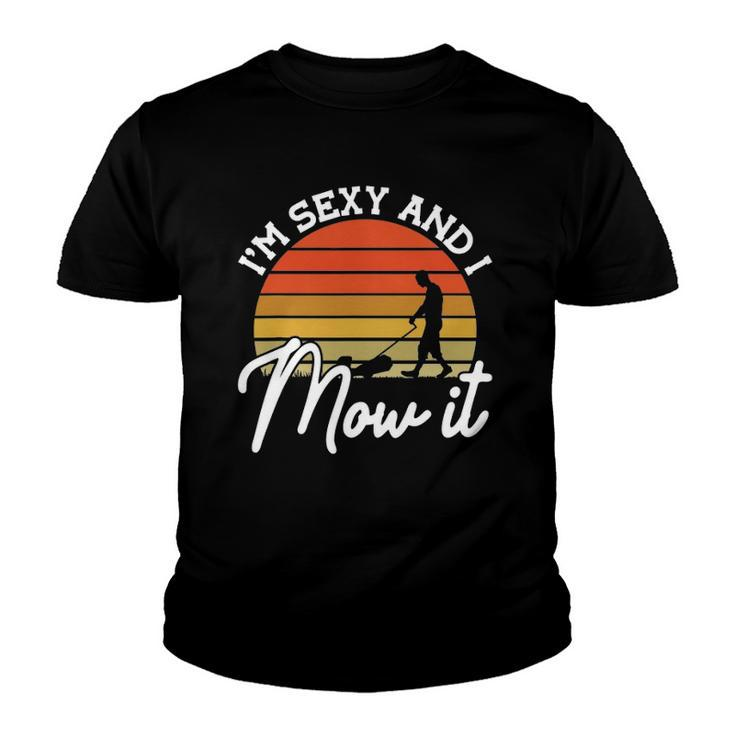Lawn Mowing Im Sexy And I Mow It Funny Gardener Youth T-shirt
