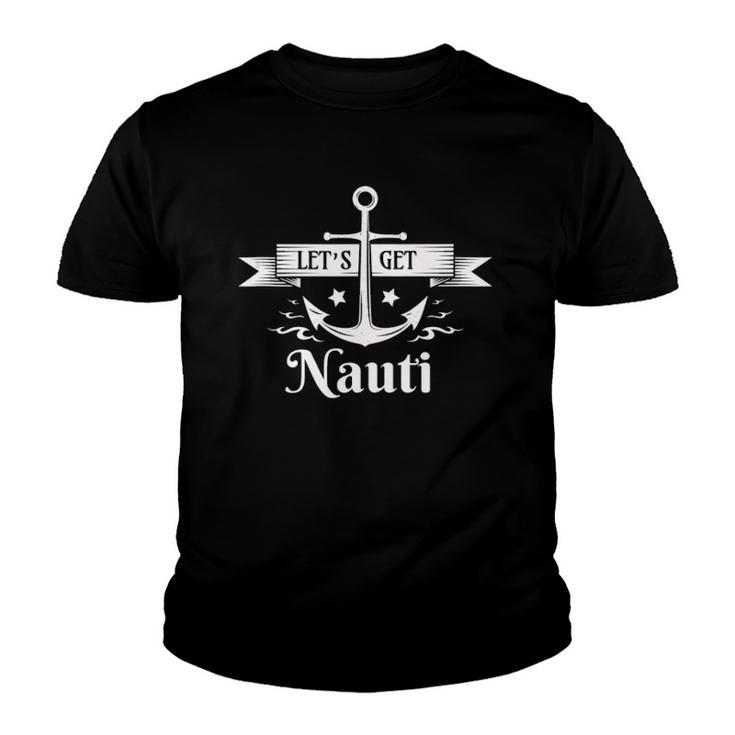 Lets Get Nauti - Nautical Sailing Or Cruise Ship  Youth T-shirt