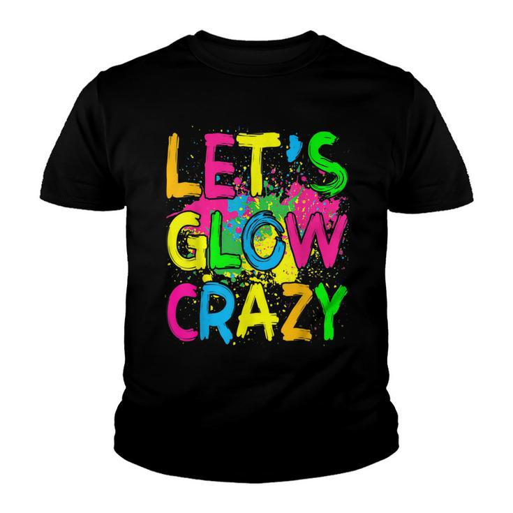 Lets Glow Crazy Glow Party 80S Retro Costume Party Lover  Youth T-shirt