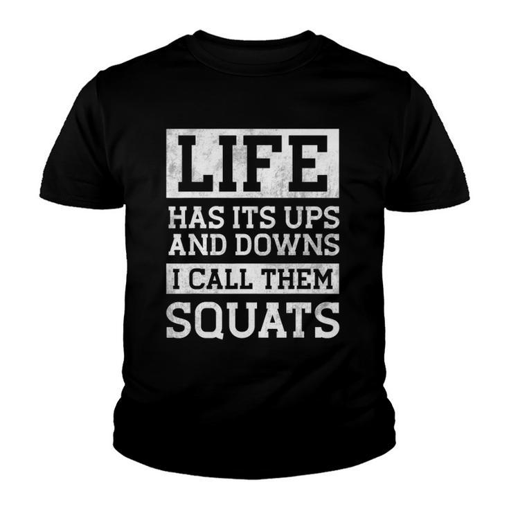 Life Has Its Ups And Downs I Call Them Squats Fitness Gifts Youth T-shirt