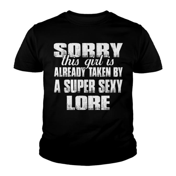 Lore Name Gift   This Girl Is Already Taken By A Super Sexy Lore Youth T-shirt