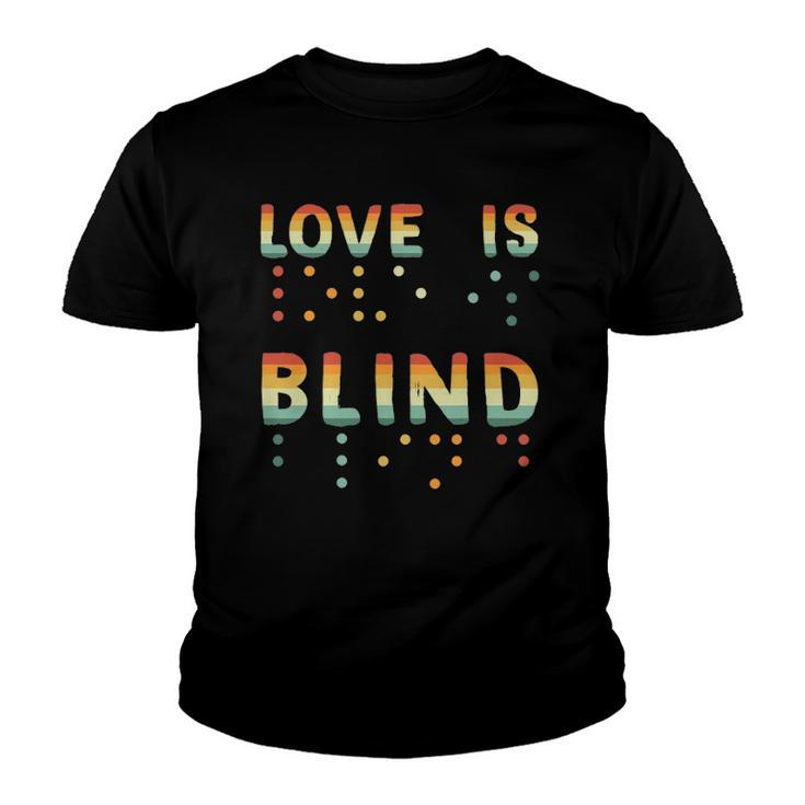 Love Is Blind Braille Visually Impaired Blind Awareness Youth T-shirt