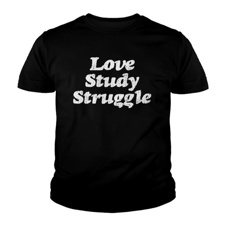 Love Study Struggle Motivational And Inspirational -  Youth T-shirt